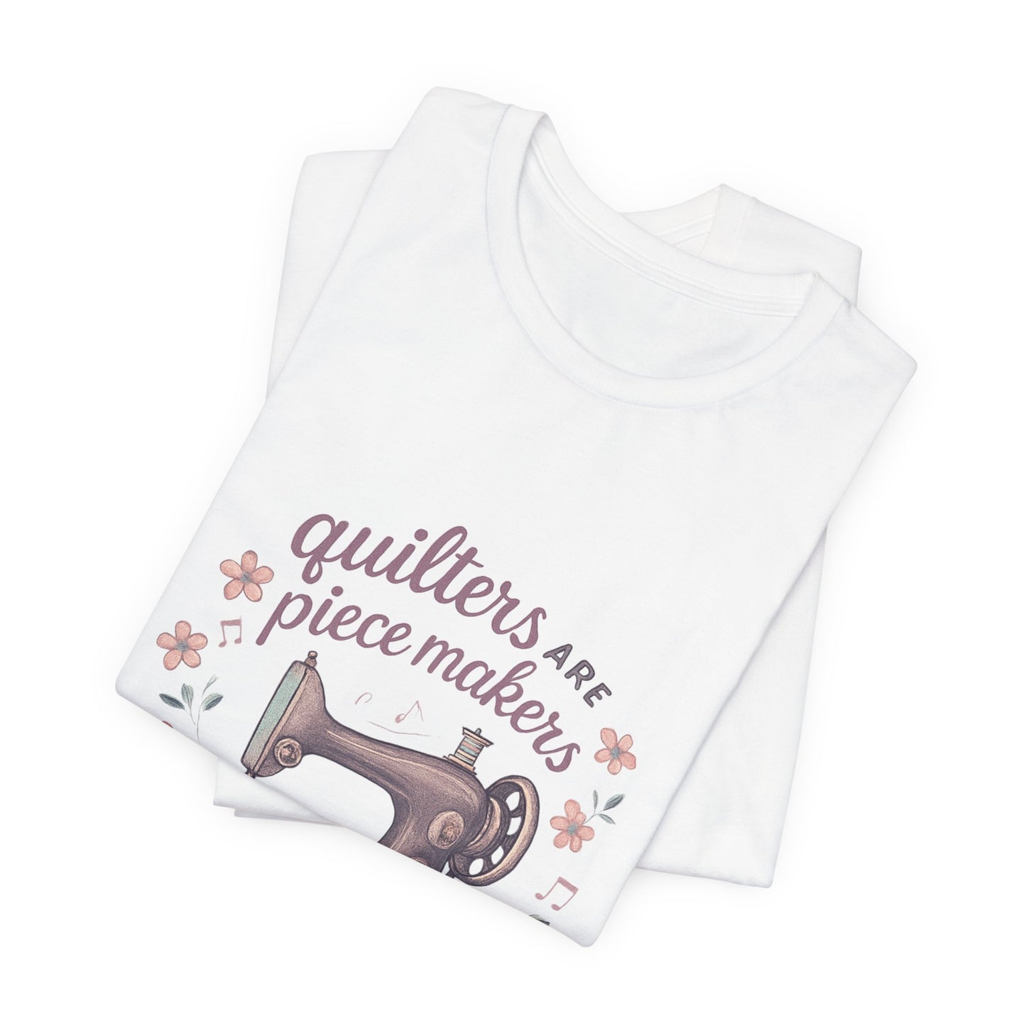 Show off your Quilting spirit with this cute quilting Tee, "Quilters are ipecemakers".