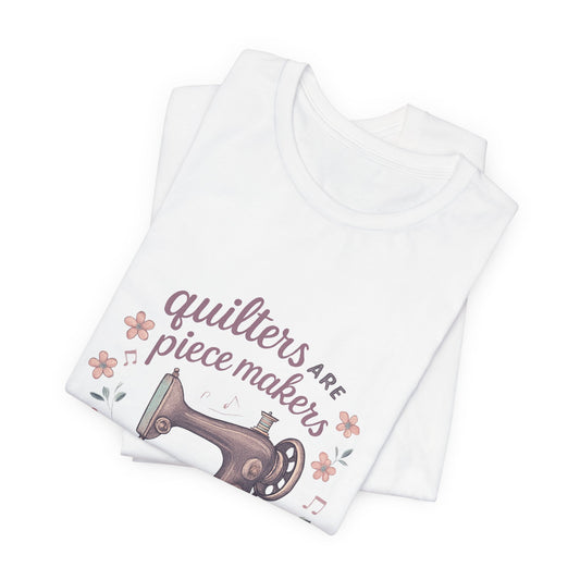 Show off your Quilting spirit with this cute quilting Tee, "Quilters are ipecemakers".